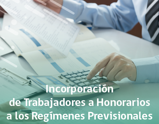 Incorporación de Trabajadores a Honorarios a los Regímenes Previsionales